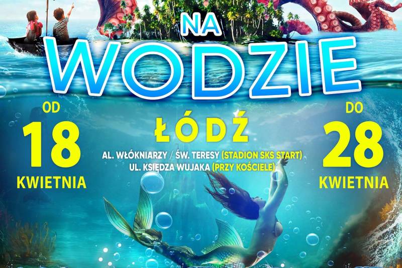 Wydarzenie: Cyrk na Wodzie - Waterland Wyspa Fantazji w Łodzi!, Kiedy? 2024-04-25 17:30, Gdzie? Łódź, ul. Księdza Wujaka (przy kościele)
